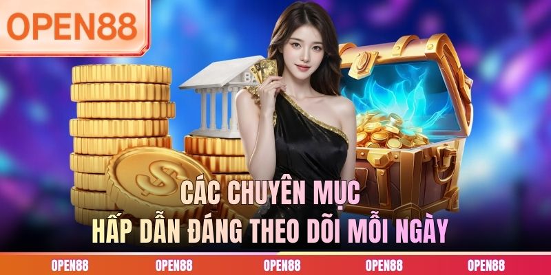 Các chuyên mục hấp dẫn đáng theo dõi mỗi ngày