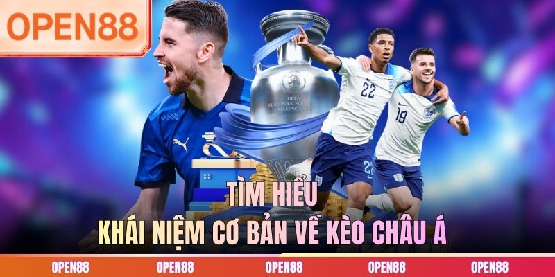 Tìm hiểu khái niệm cơ bản về kèo châu Á