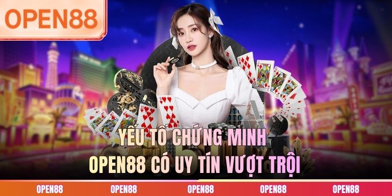 Yếu tố chứng minh OPEN88 có uy tín vượt trội