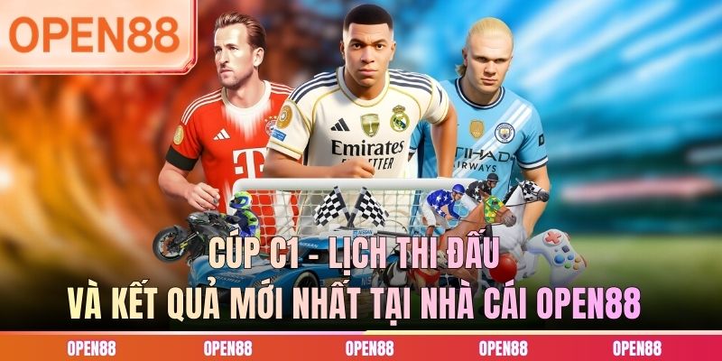 Cúp C1 - Lịch Thi Đấu Và Kết Quả Mới Nhất Tại Nhà Cái OPEN88